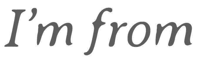 Im from